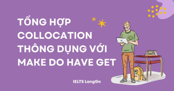 Collocations thông dụng với Make Do Have Get