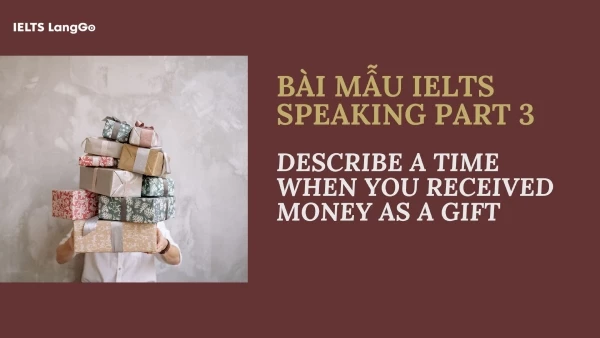 Sample Describe a time when you received money as a gift IELTS Speaking Part 3