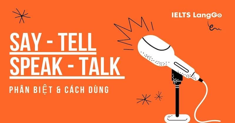 Phân biệt Say - Tell - Speak - Talk chi tiết nhất