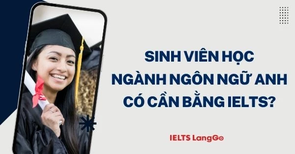 Học Ngôn ngữ Anh không bắt buộc phải có chứng chỉ IELTS