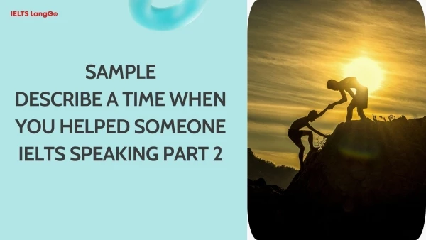 Tổng hợp sample Describe a situation or a time when you helped someone IELTS Speaking