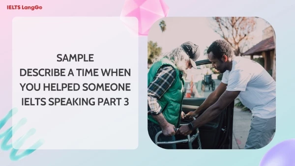 Describe a time when you helped someone IELTS Speaking Part 3