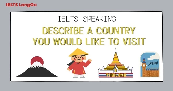 Giải đề Describe a country you would like to visit IELTS Speaking