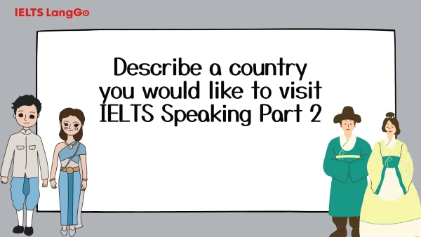 Giải đề Describe a country you would like to visit Japan IELTS Speaking Part 2
