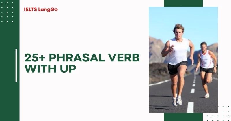 Tổng hợp list các Phrasal verb với Up phổ biến nhất