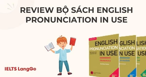 Review bộ sách English Pronunciation in Use chi tiết và cách học