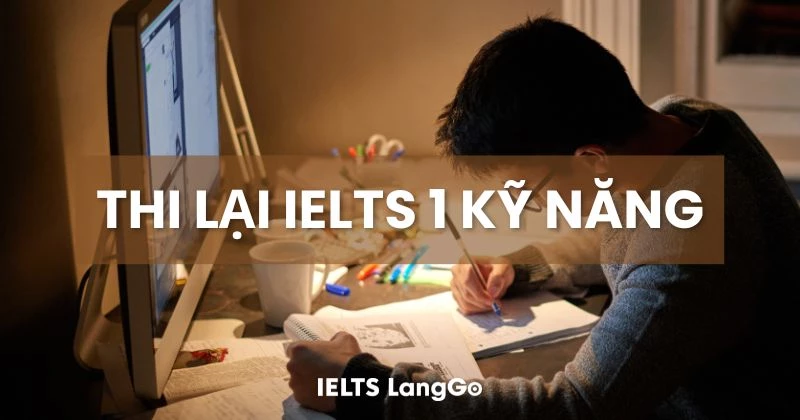 Thí sinh Việt Nam có thể thi lại 1 kỹ năng trong bài thi IELTS