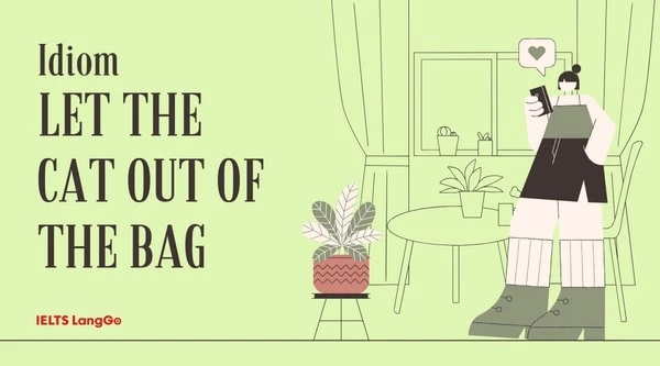 Idiom Let the cat out of the bag nghĩa là gì?