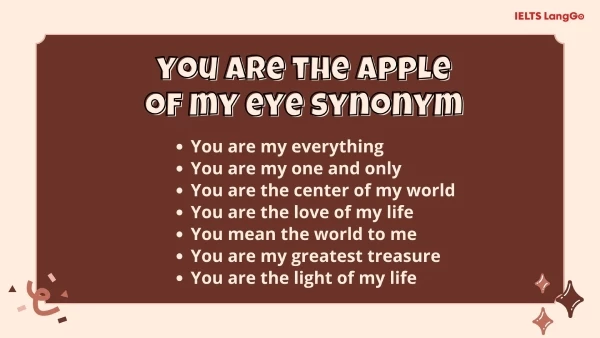Cụm từ đồng nghĩa với You are the apple of my eye