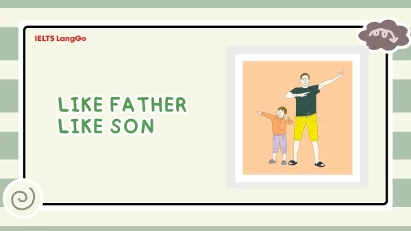 Cách dùng thành ngữ Like father like son