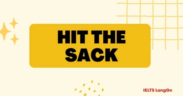 Idiom Hit the sack là gì: Nguồn gốc, cách dùng và cụm từ đồng nghĩa