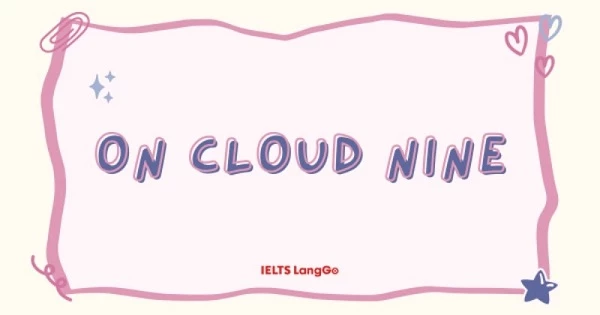 Idiom On cloud nine là gì? Nguồn gốc, cách dùng và từ đồng nghĩa