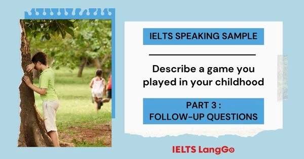 Bài mẫu Describe a game you played in your childhood IELTS Speaking Part 3