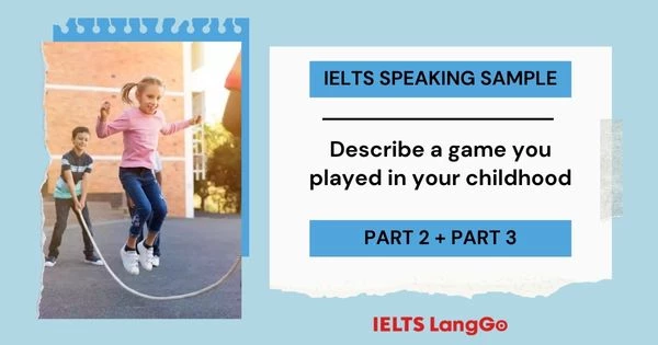 Giải đề Describe a game you played in your childhood IELTS Speaking