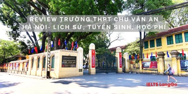 Review trường THPT Chu Văn An Hà Nội - Lịch sử, phương thức tuyển sinh