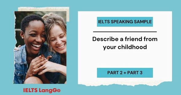 Sample Describe a friend from your childhood IELTS Speaking Part 2, 3