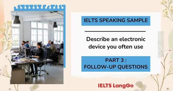 Bài mẫu IELTS Speaking Part 3 - Describe an electronic device you often use