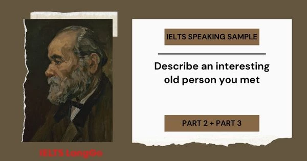 Bài mẫu Describe an interesting old person you met Speaking Part 2, 3