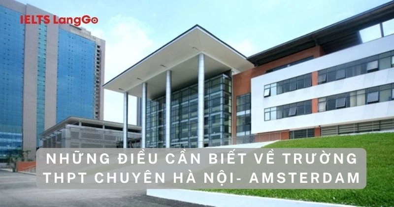 Những điều cần biết về trường THPT chuyên Hà Nội - Amsterdam