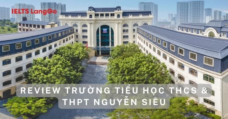 Review trường tiểu học THCS & THPT Nguyễn Siêu có tốt không?