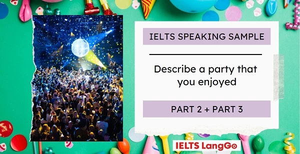 Bài mẫu IELTS Speaking Describe a party that you enjoy Part 2 và Part 3