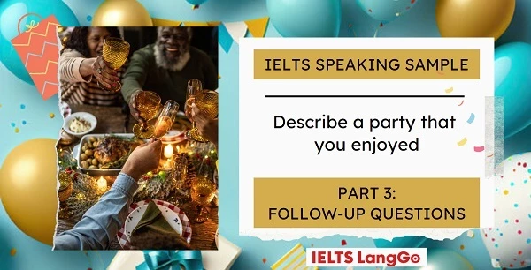 Bài mẫu IELTS Speaking - Describe a party that you enjoyed