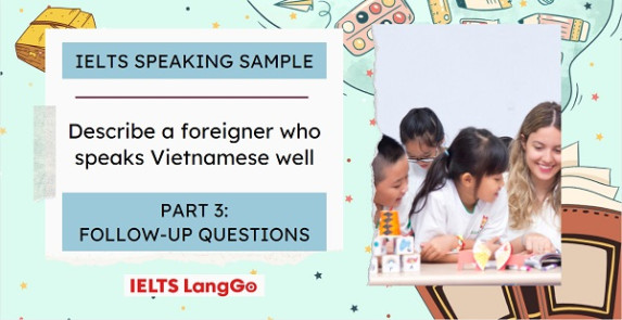 Describe a foreigner you know who speaks Vietnamese well Part 3