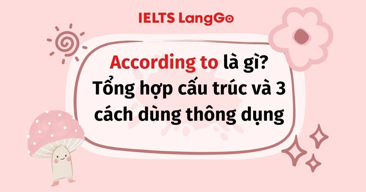 According to là gì? Tổng hợp cấu trúc và 3 cách dùng thông dụng