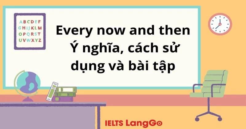 Every now and then - Ý nghĩa, cách sử dụng và bài tập có đáp án