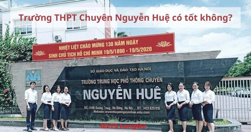 Những điều cần biết về trường THPT Chuyên Nguyễn Huệ và review chi tiết
