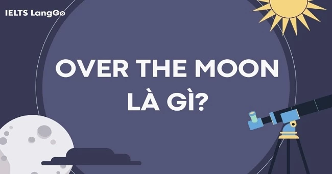 Idiom Over the moon là gì? Nguồn gốc, cách dùng và từ đồng nghĩa