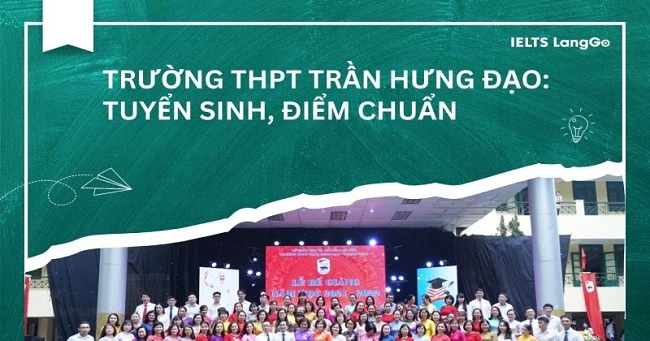 Trường THPT Trần Hưng Đạo - Thanh Xuân Hà Nội: Tuyển sinh, điểm chuẩn
