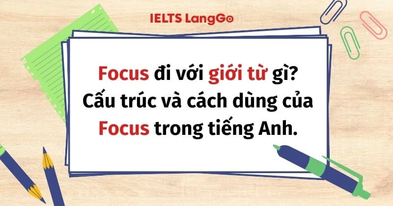 Focus đi với giới từ gì? Cấu trúc và cách dùng trong tiếng Anh