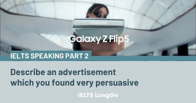 Describe an advertisement which you found very persuasive IELTS Speaking Part 2