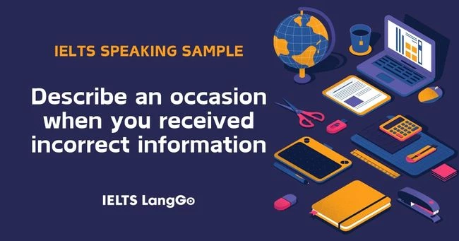 Describe an occasion when you got incorrect information IELTS Speaking