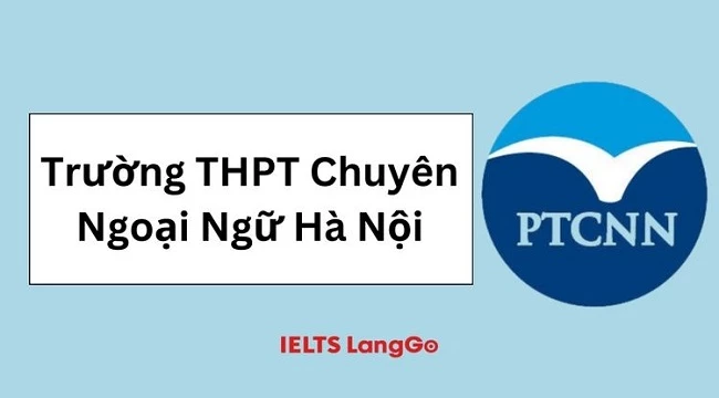 Trường THPT Chuyên Ngoại ngữ Hà Nội: Thông tin xét tuyển và điểm chuẩn