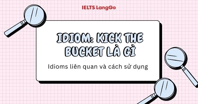 Tìm hiểu To kick the bucket là gì và cách dùng của idiom này