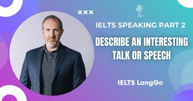 Sample Describe an interesting talk or lecture you heard IELTS Speaking Part 2