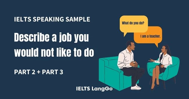 Sample Speaking: Describe a job you would not like to do Part 2 và 3