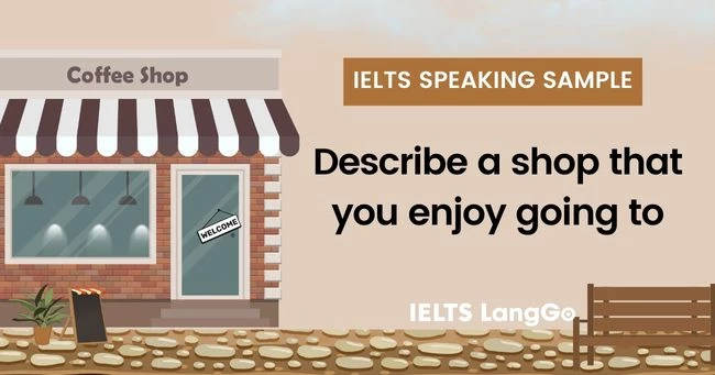 Chữa đề Describe a shop that you enjoy going to IELTS Speaking