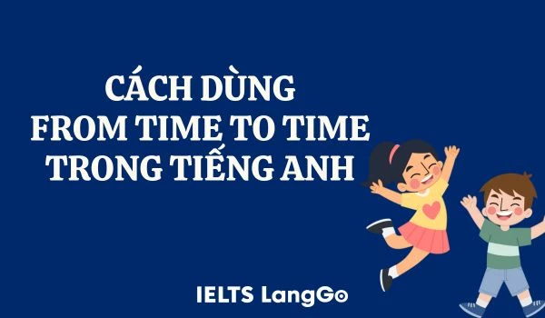 Cách sử dụng From time to time trong tiếng Anh
