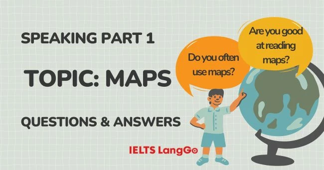Câu hỏi và trả lời mẫu topic Maps IELTS Speaking Part 1