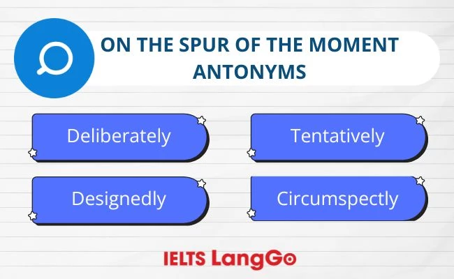 On the spur of the moment antonyms