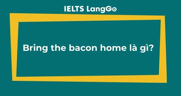 Ý nghĩa của Bring home the bacon idiom