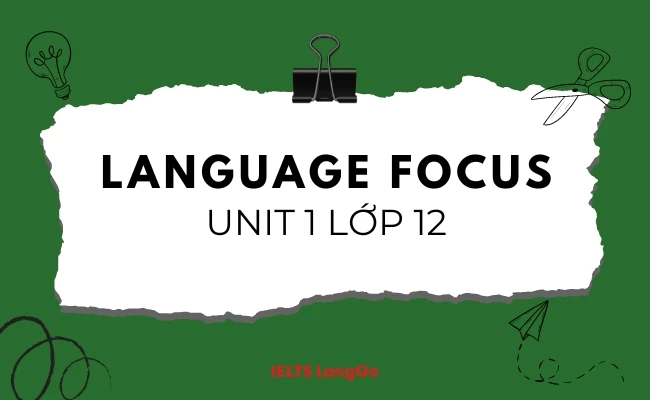 Hướng dẫn soạn Language focus Unit 1 lớp 12 sách mới