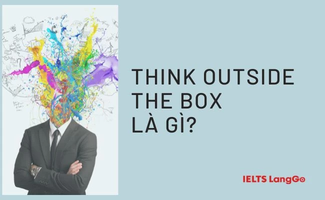 Ý nghĩa của Think outside the box là gì?