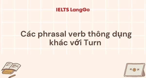 Các phrasal verb thông dụng khác với Turn