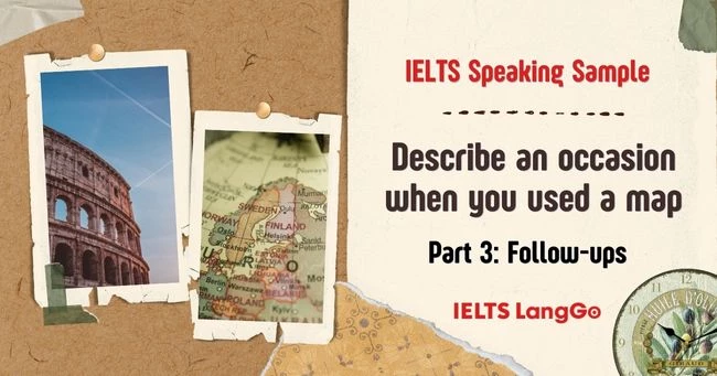 IELTS Speaking Part 3 Maps Follow-up questions and answers