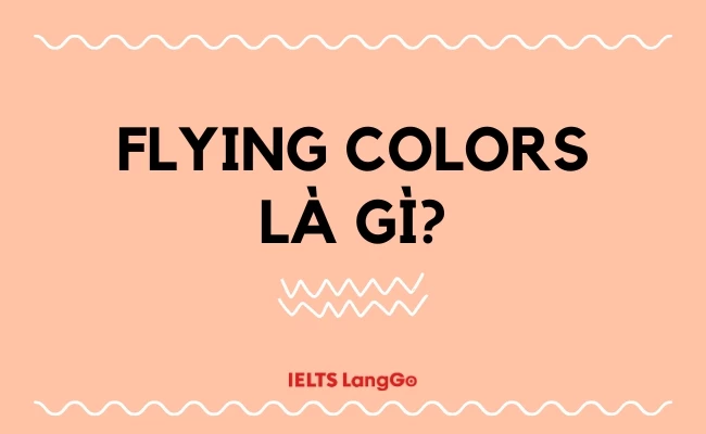 Giải đáp mọi thắc mắc về idiom Flying colors