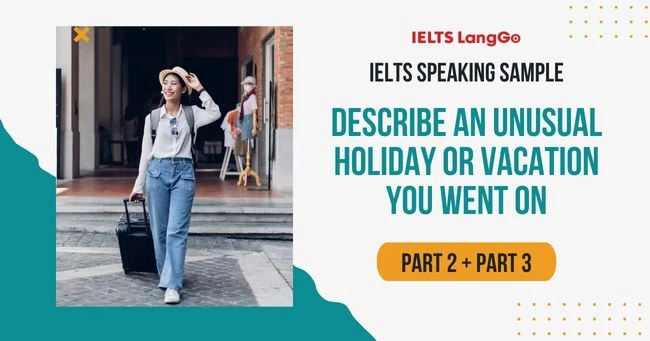 Describe an unusual holiday you had IELTS Speaking